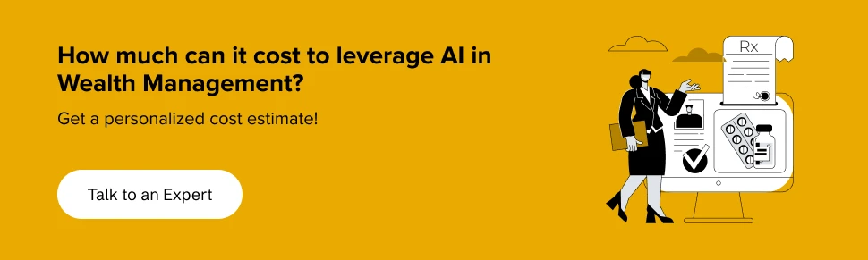 Get a personalized cost estimate for utilizing AI in Wealth Management from our experts