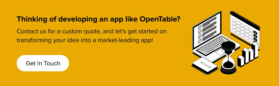 partner with us to get a custom quote on developing an app like OpenTable