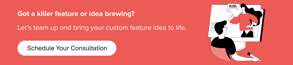 Book your consultation with Appinventiv to add a custom feature.